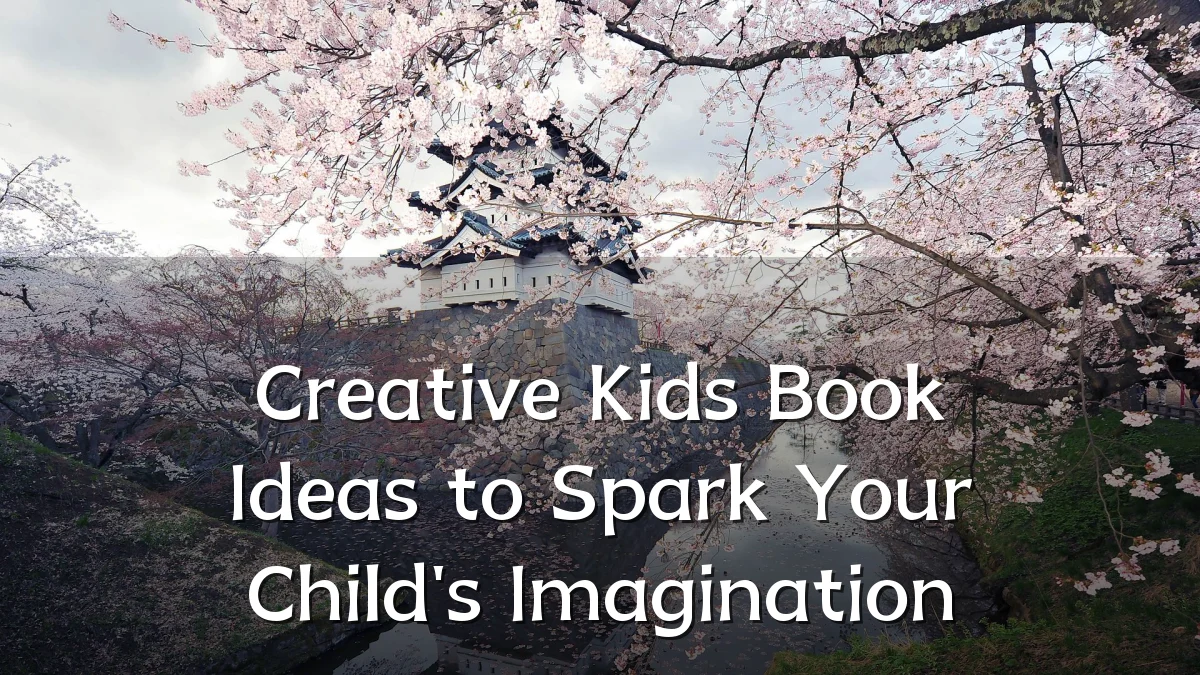 Creative Kids Book Ideas to Spark Your Child's Imagination