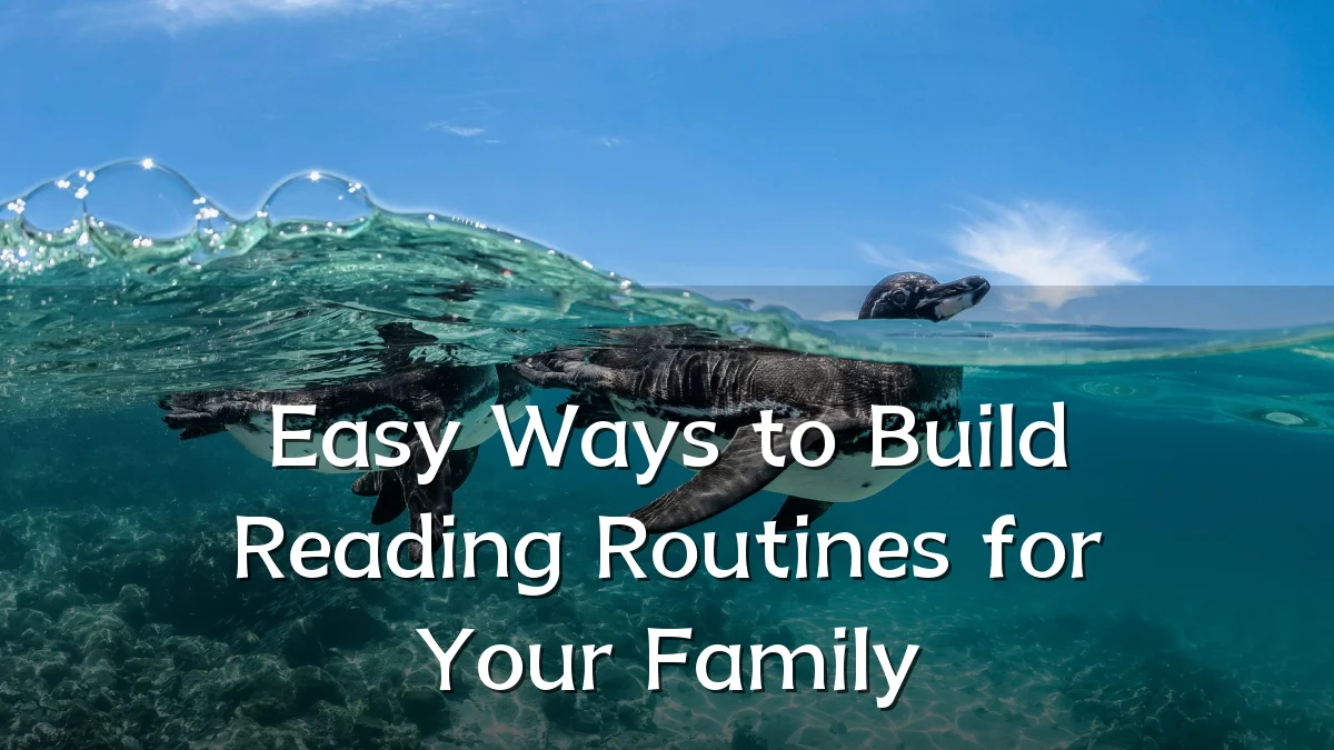Easy Ways to Build Reading Routines for Your Family