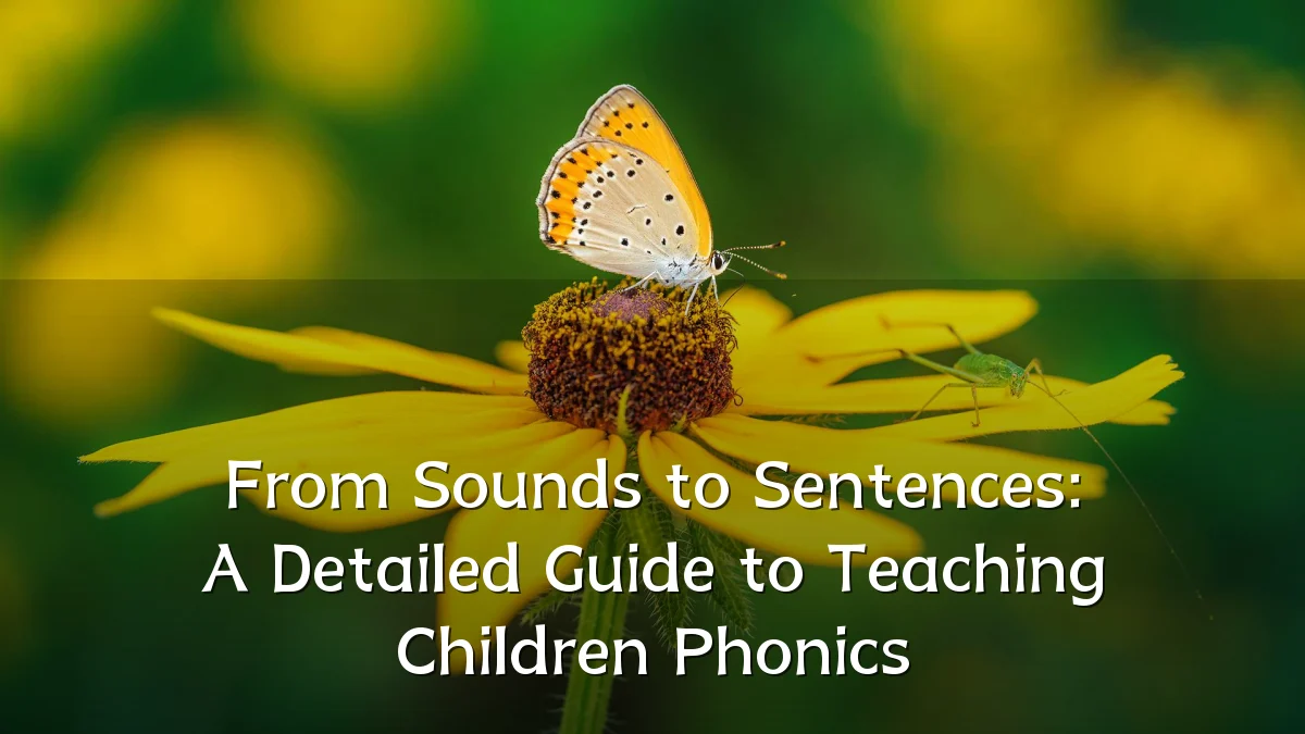 From Sounds to Sentences: A Detailed Guide to Teaching Children Phonics