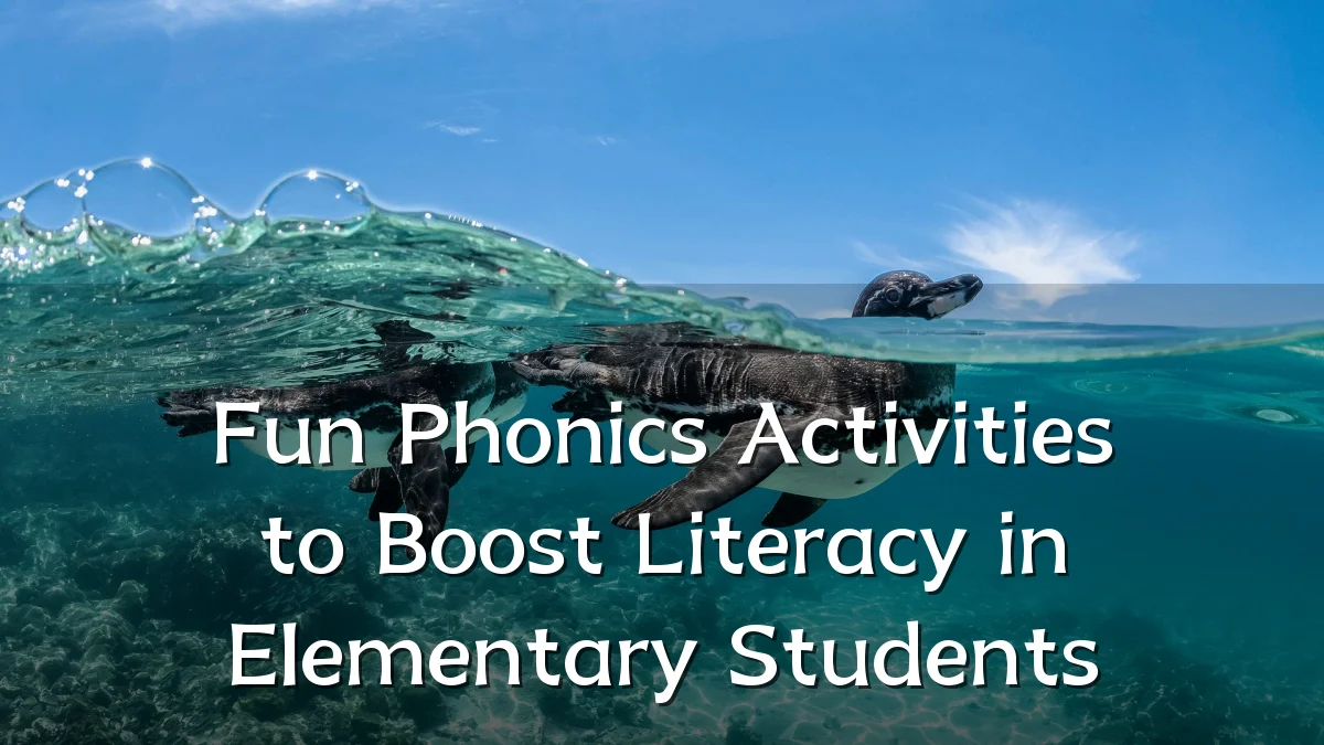 Fun Phonics Activities to Boost Literacy in Elementary Students