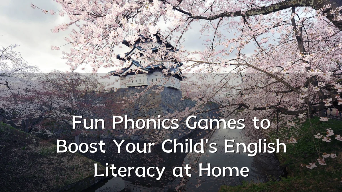 Fun Phonics Games to Boost Your Child's English Literacy at Home
