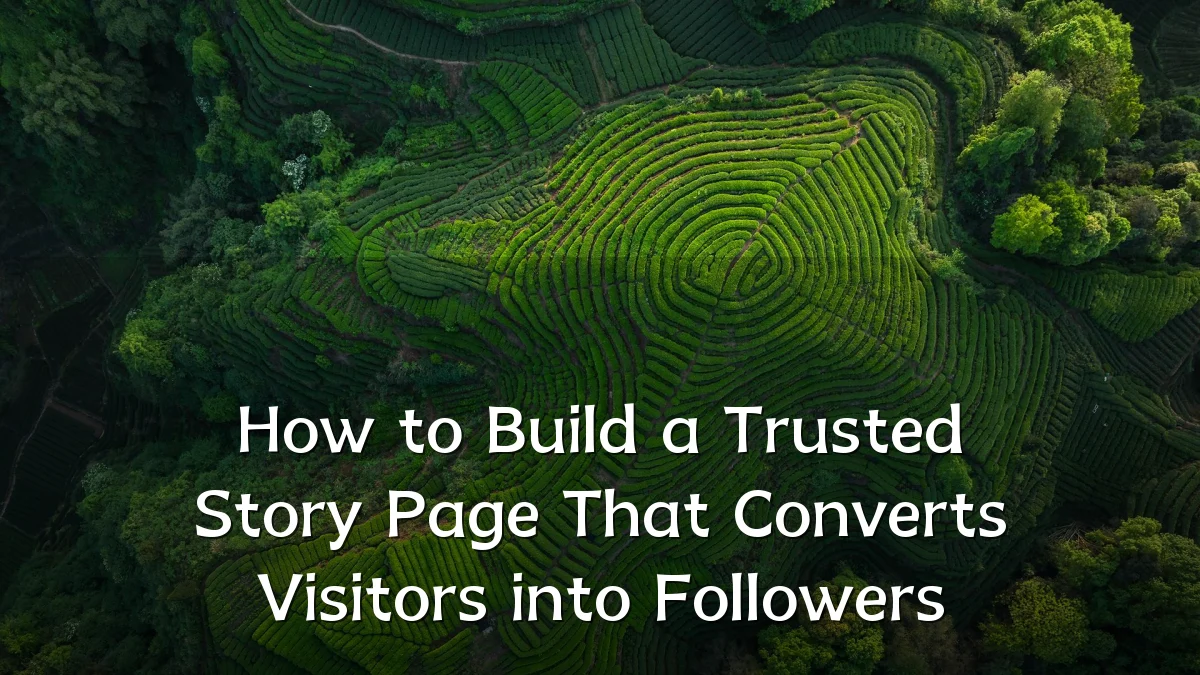 How to Build a Trusted Story Page That Converts Visitors into Followers