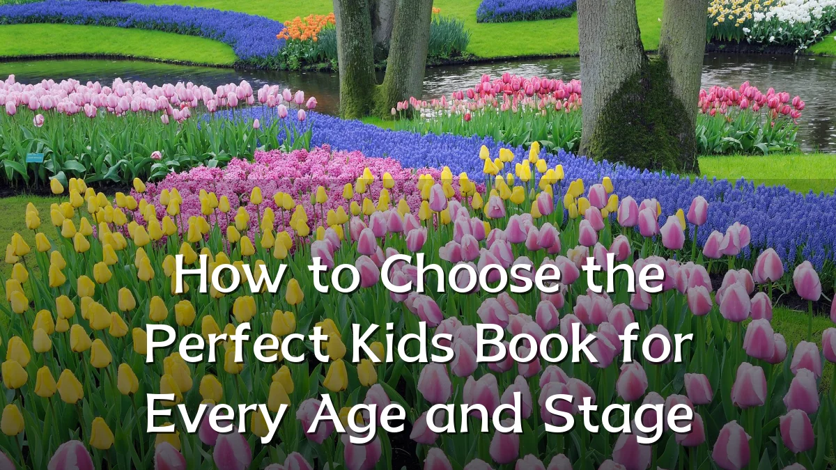 How to Choose the Perfect Kids Book for Every Age and Stage