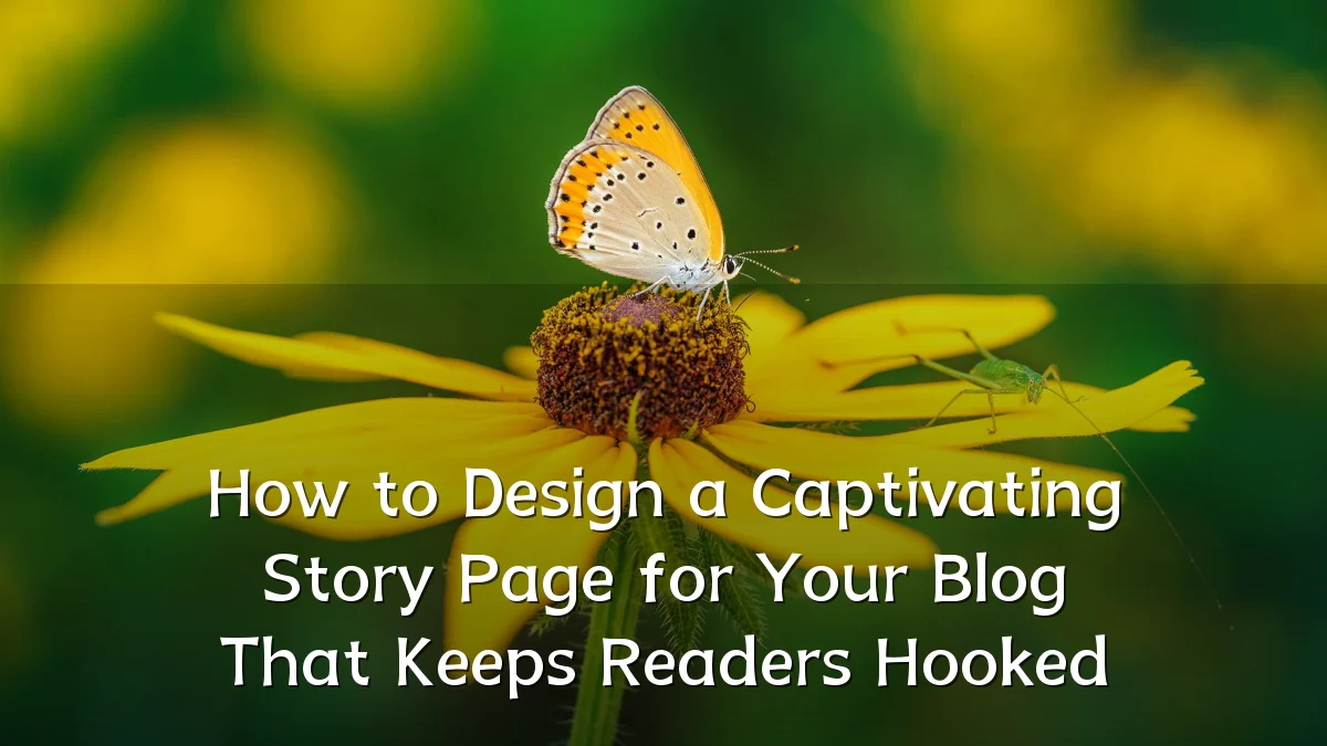 How to Design a Captivating Story Page for Your Blog That Keeps Readers Hooked