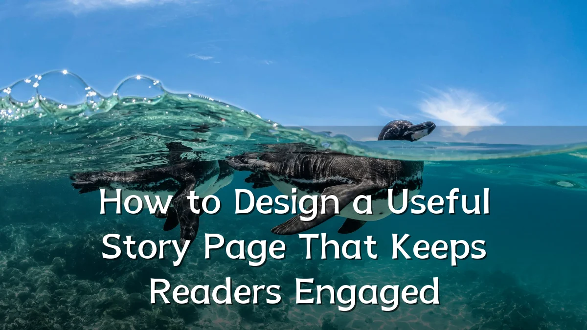 How to Design a Useful Story Page That Keeps Readers Engaged