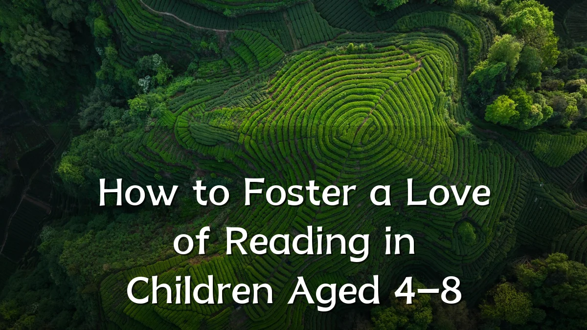 How to Foster a Love of Reading in Children Aged 4–8