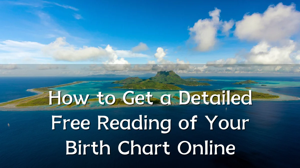 How to Get a Detailed Free Reading of Your Birth Chart Online