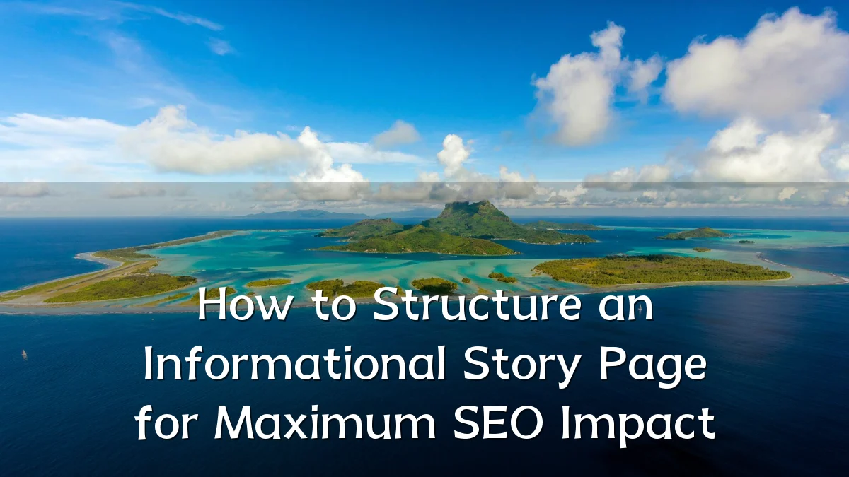 How to Structure an Informational Story Page for Maximum SEO Impact