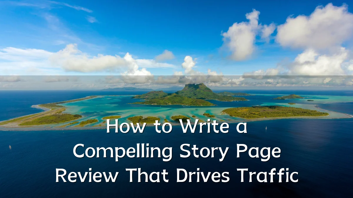 How to Write a Compelling Story Page Review That Drives Traffic