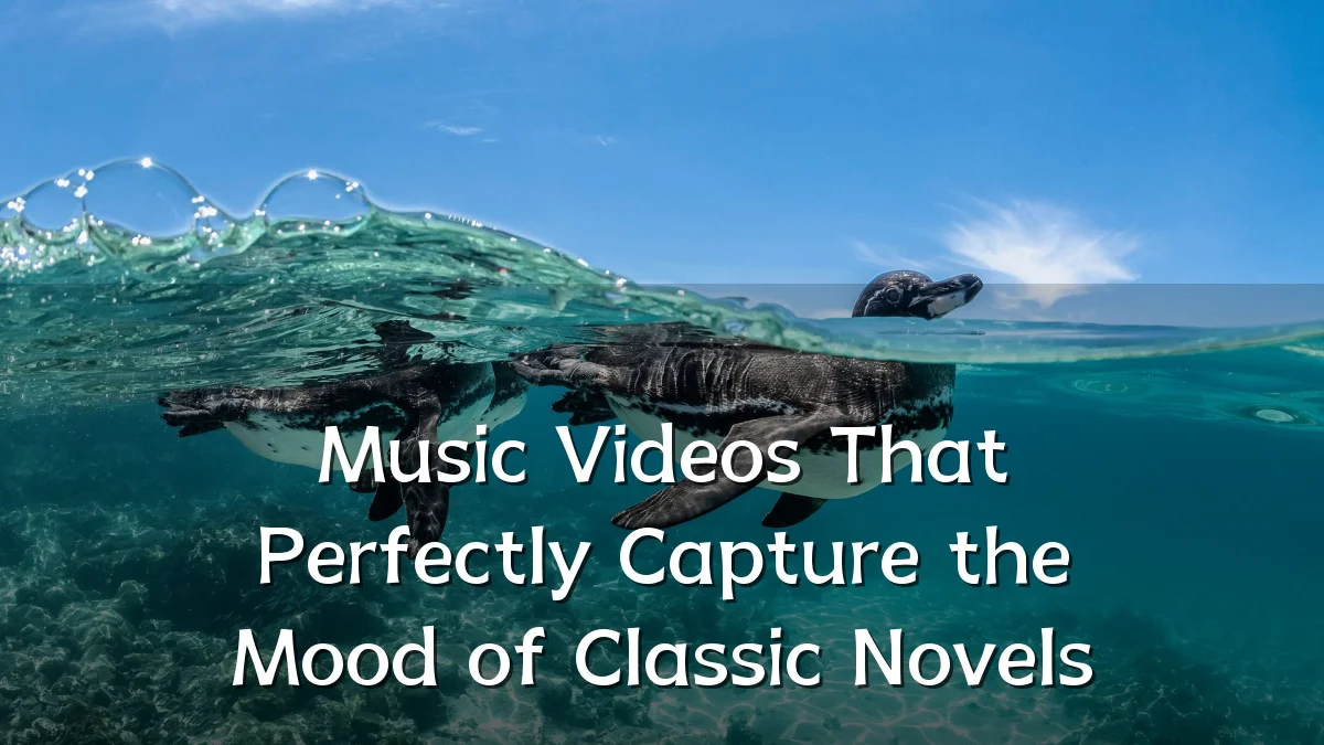 Music Videos That Perfectly Capture the Mood of Classic Novels