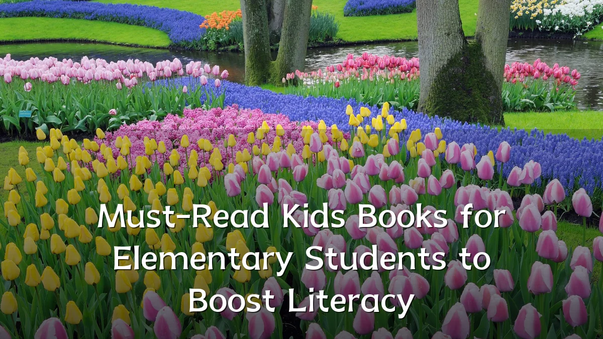 Must-Read Kids Books for Elementary Students to Boost Literacy