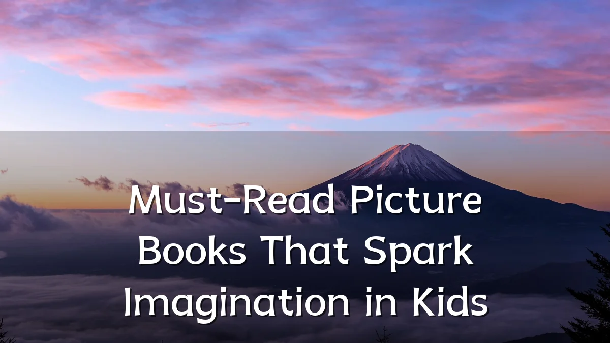 Must-Read Picture Books That Spark Imagination in Kids