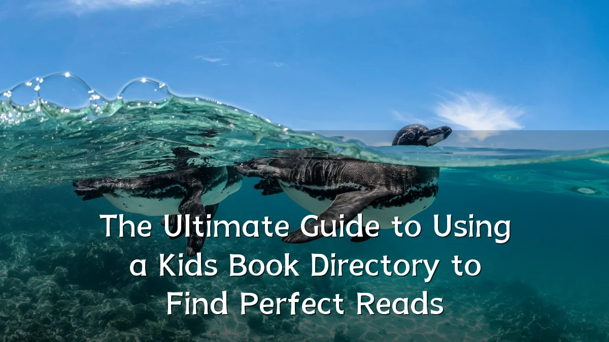 The Ultimate Guide to Using a Kids Book Directory to Find Perfect Reads