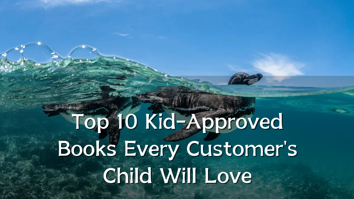 Top 10 Kid-Approved Books Every Customer's Child Will Love