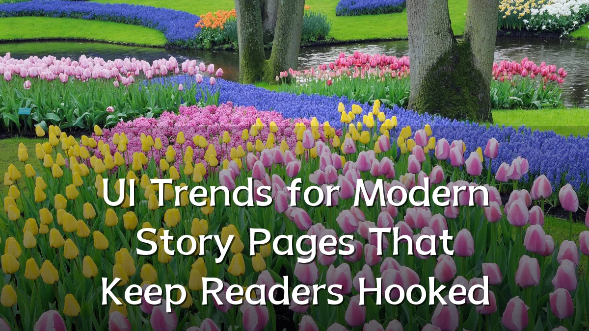 UI Trends for Modern Story Pages That Keep Readers Hooked