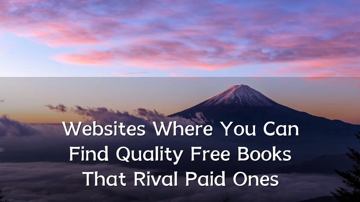 Websites Where You Can Find Quality Free Books That Rival Paid Ones
