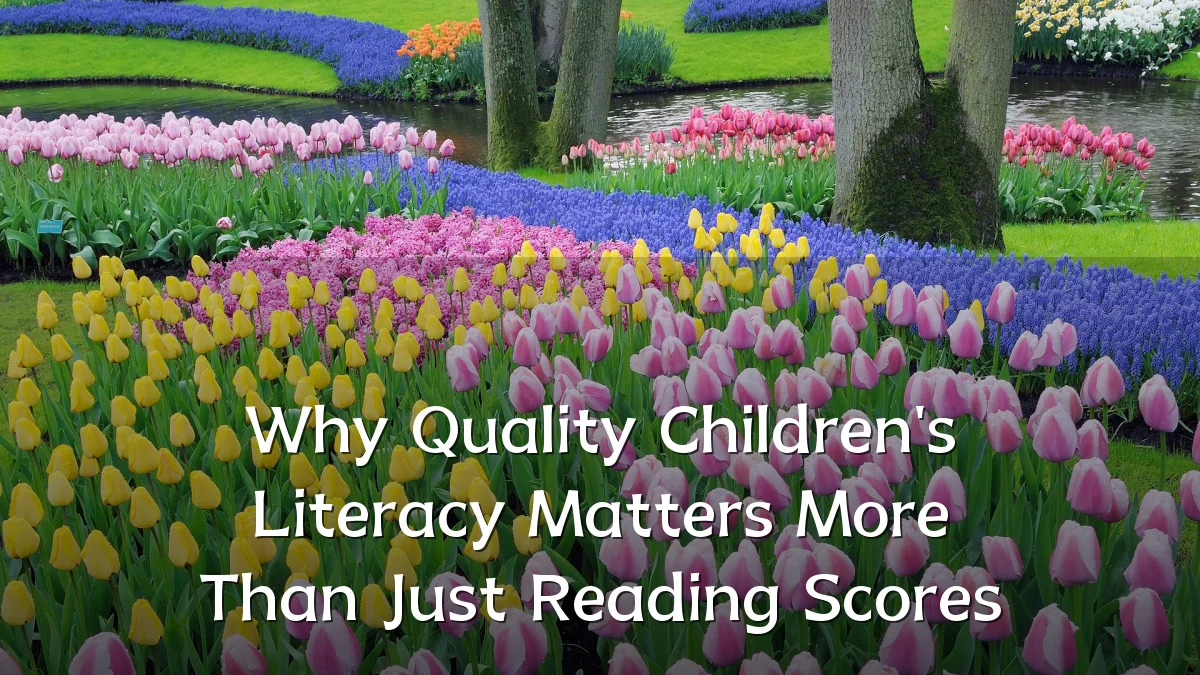 Why Quality Children's Literacy Matters More Than Just Reading Scores