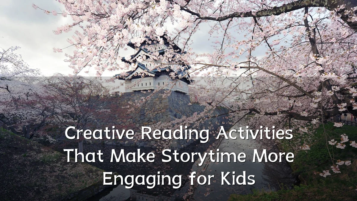 Creative Reading Activities That Make Storytime More Engaging for Kids