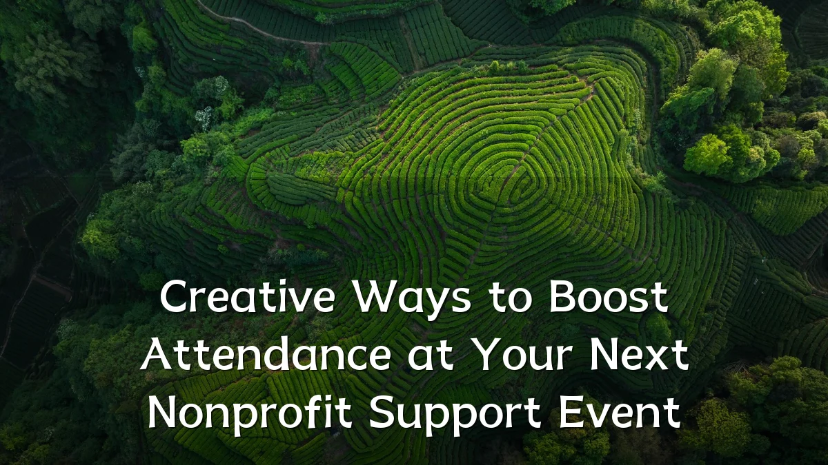 Creative Ways to Boost Attendance at Your Next Nonprofit Support Event