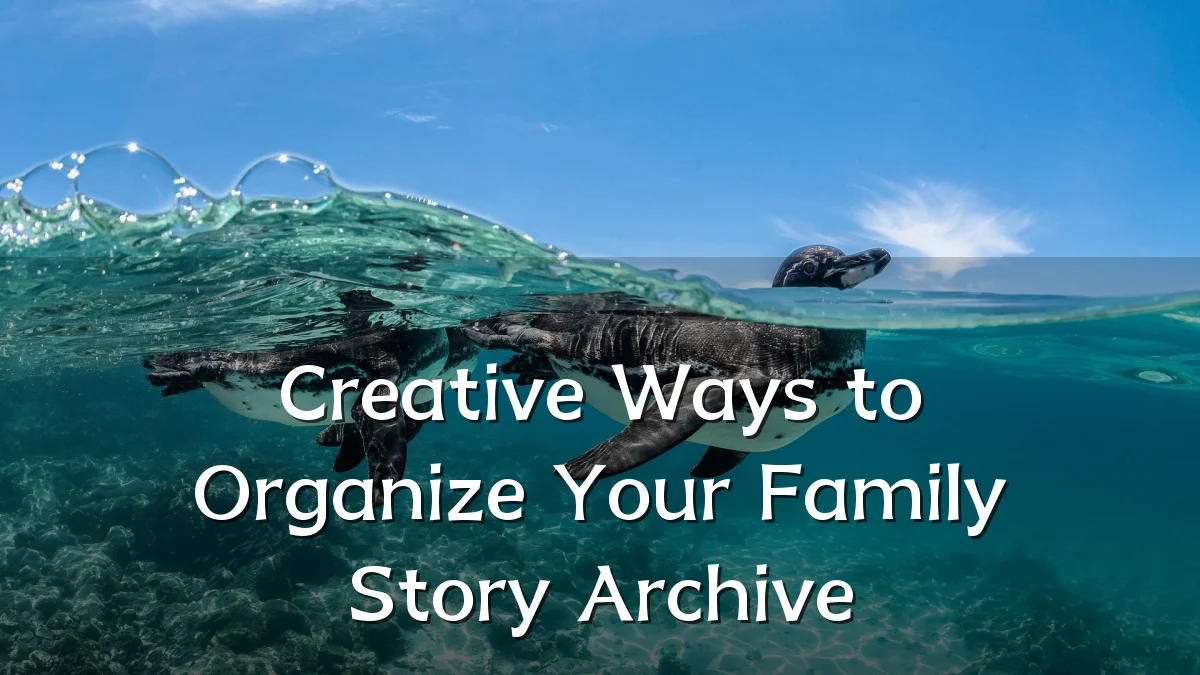 Creative Ways to Organize Your Family Story Archive