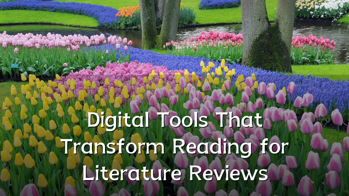 Digital Tools That Transform Reading for Literature Reviews