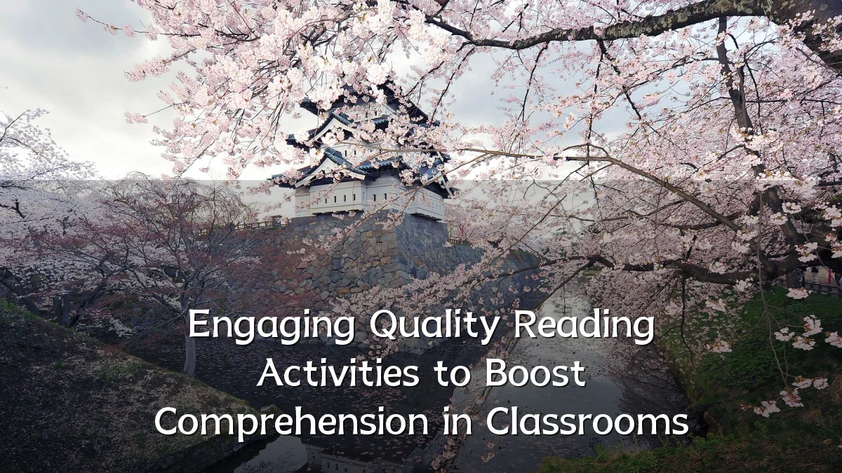 Engaging Quality Reading Activities to Boost Comprehension in Classrooms