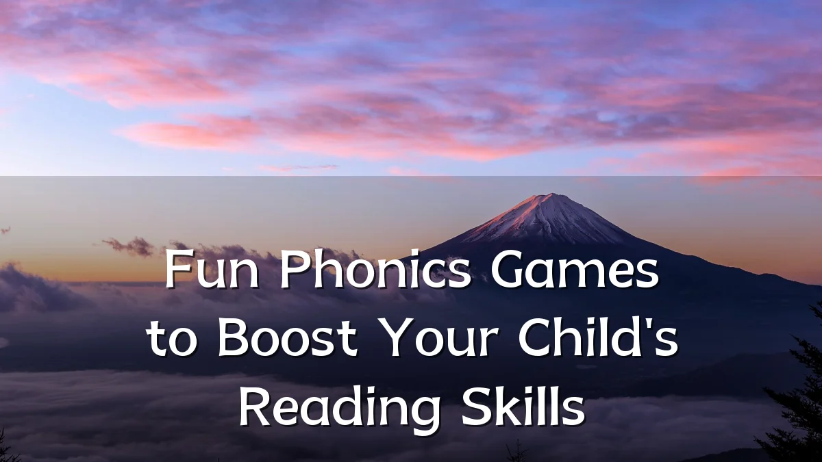 Fun Phonics Games to Boost Your Child's Reading Skills
