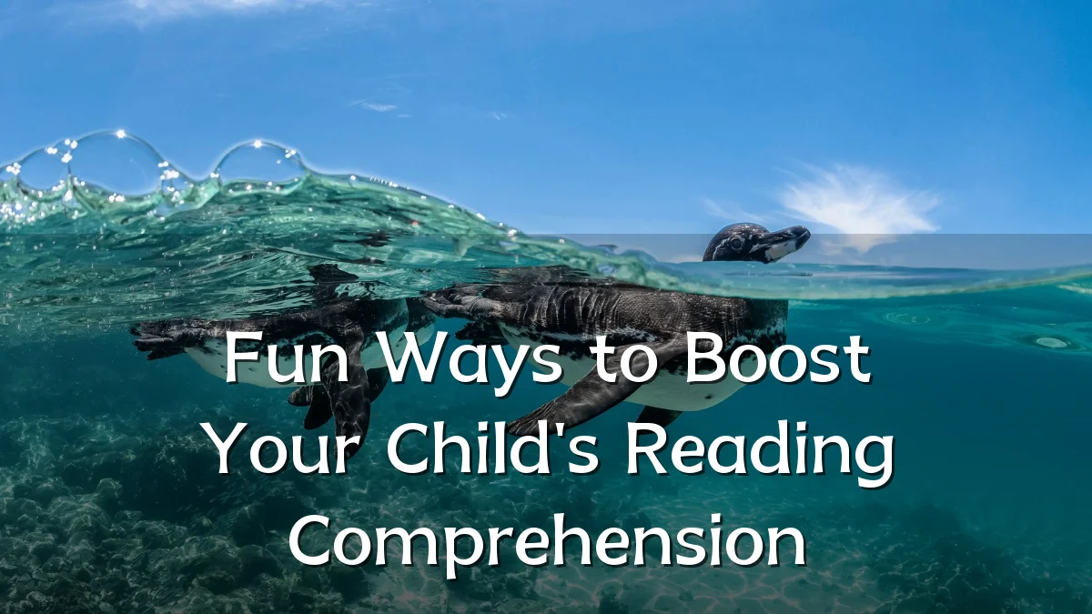 Fun Ways to Boost Your Child's Reading Comprehension