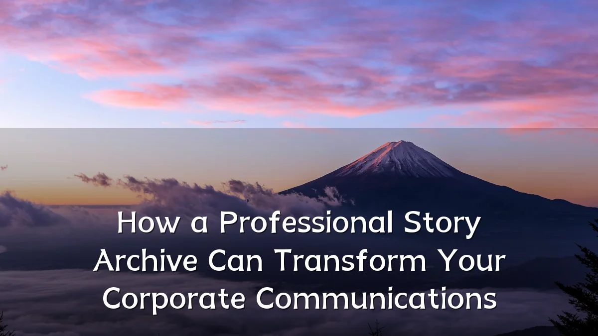 How a Professional Story Archive Can Transform Your Corporate Communications
