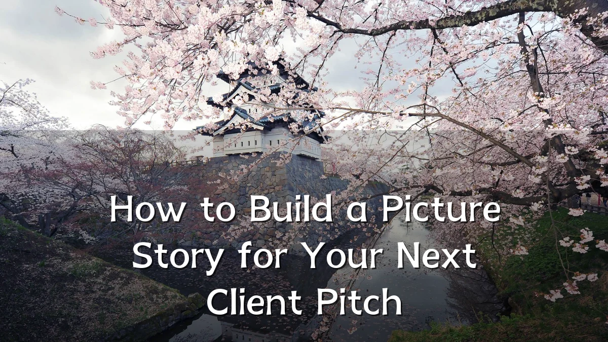 How to Build a Picture Story for Your Next Client Pitch