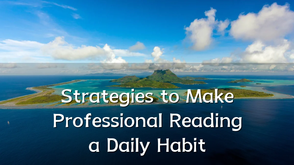 Strategies to Make Professional Reading a Daily Habit