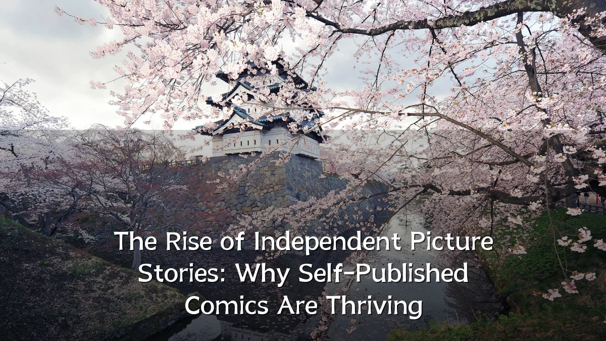 The Rise of Independent Picture Stories: Why Self-Published Comics Are Thriving