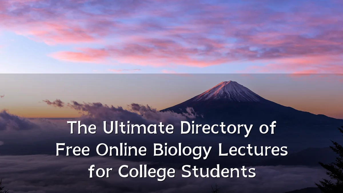 The Ultimate Directory of Free Online Biology Lectures for College Students
