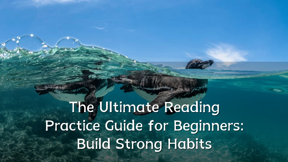 The Ultimate Reading Practice Guide for Beginners: Build Strong Habits