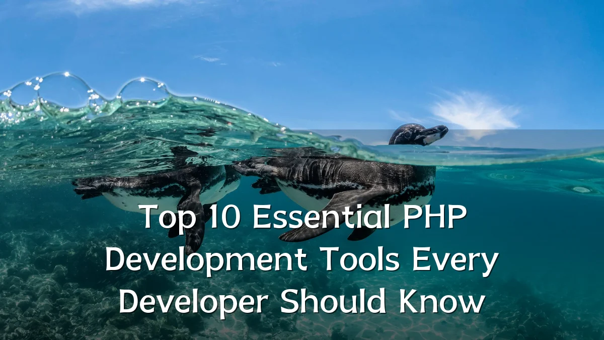 Top 10 Essential PHP Development Tools Every Developer Should Know