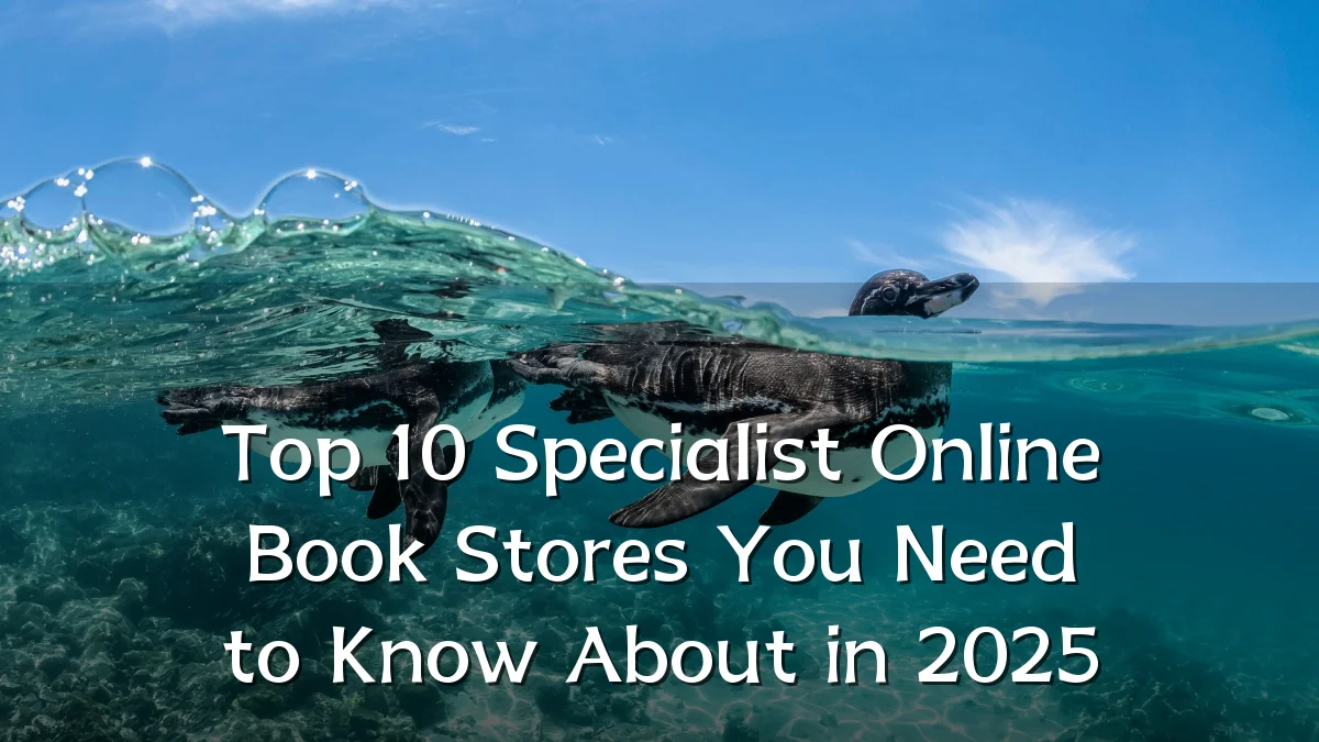 Top 10 Specialist Online Book Stores You Need to Know About in 2025
