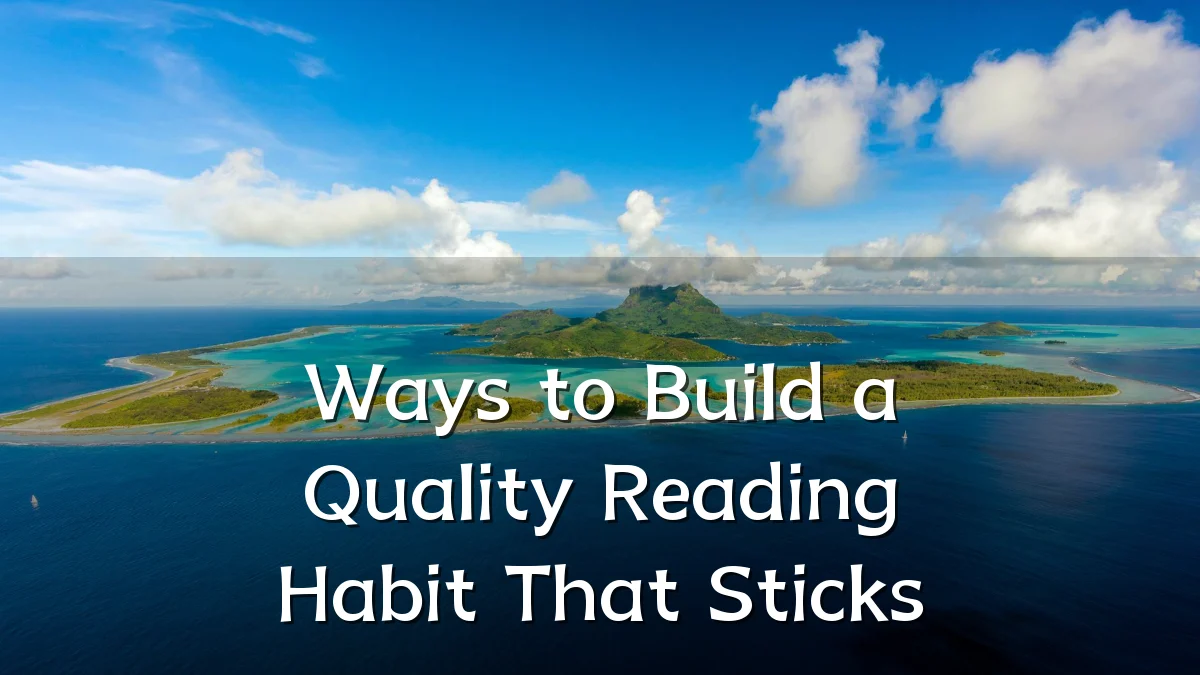 Ways to Build a Quality Reading Habit That Sticks
