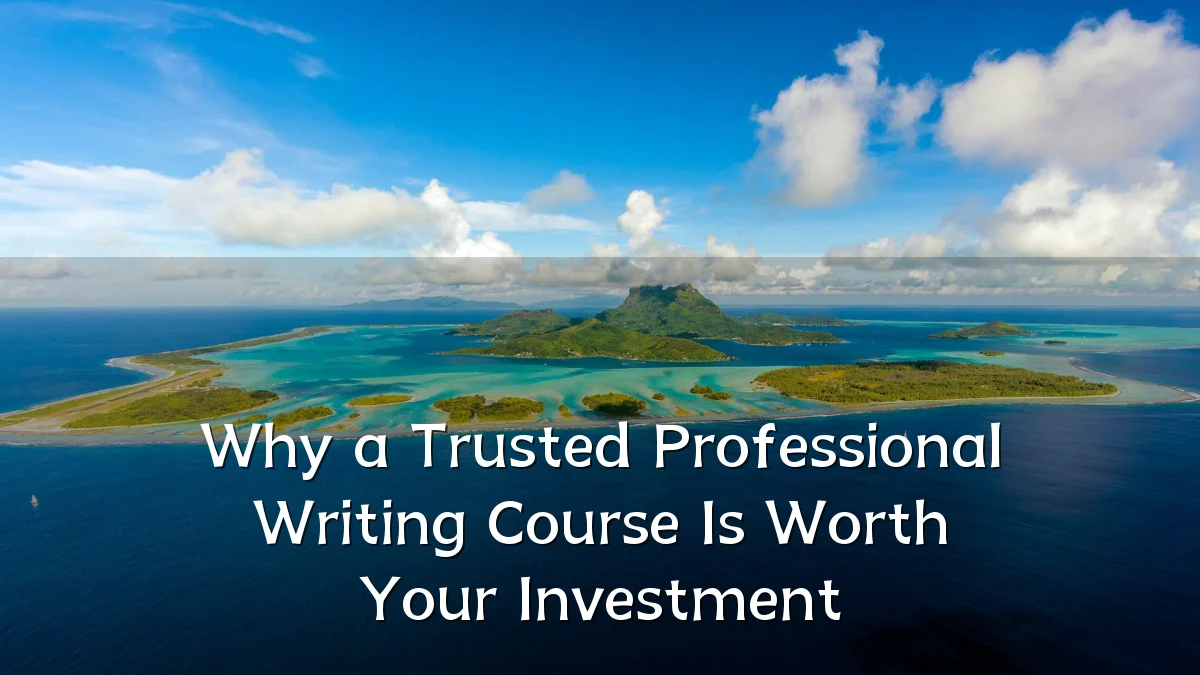 Why a Trusted Professional Writing Course Is Worth Your Investment