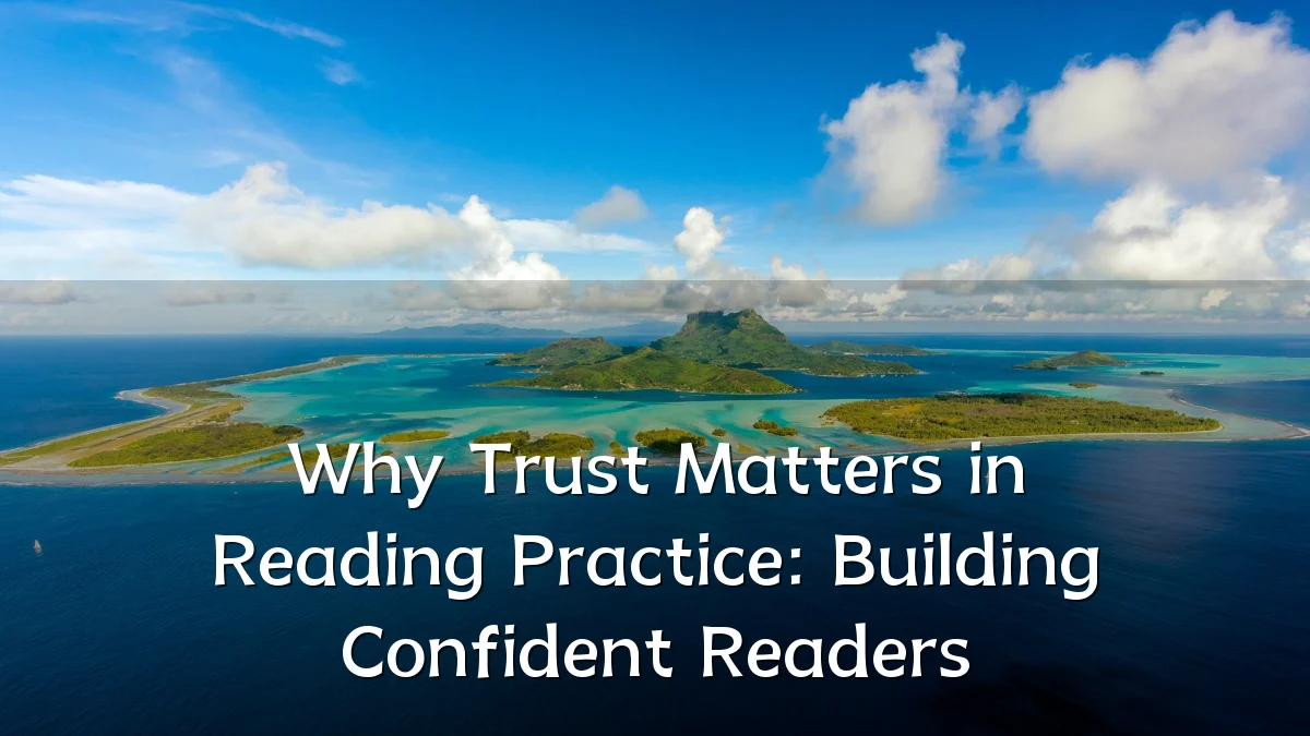 Why Trust Matters in Reading Practice: Building Confident Readers