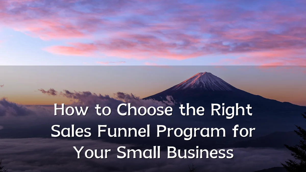 How to Choose the Right Sales Funnel Program for Your Small Business