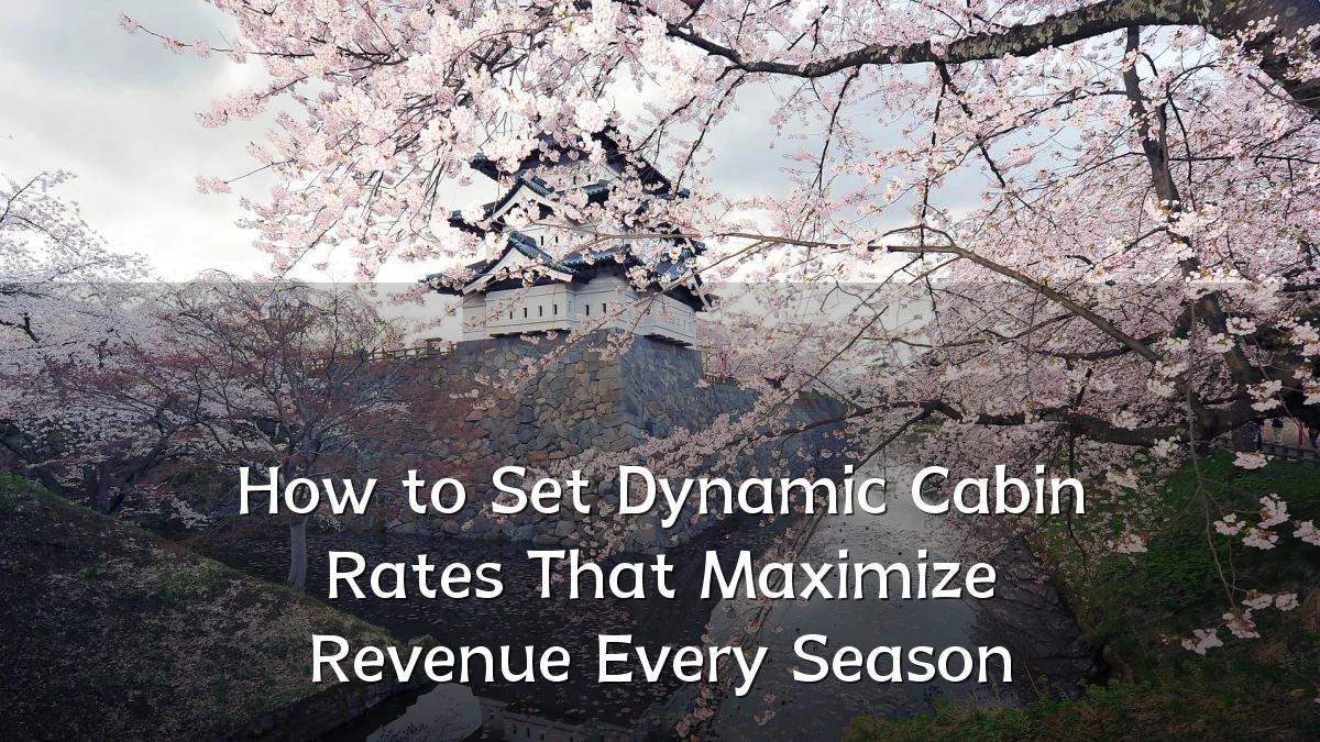How to Set Dynamic Cabin Rates That Maximize Revenue Every Season
