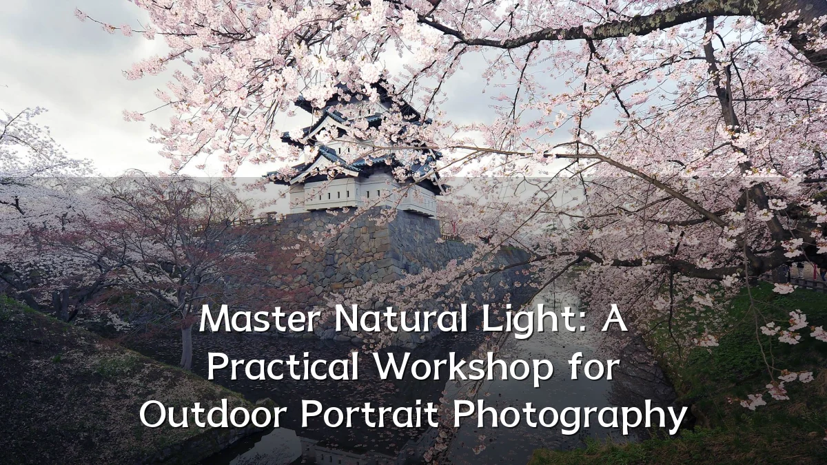 Master Natural Light: A Practical Workshop for Outdoor Portrait Photography