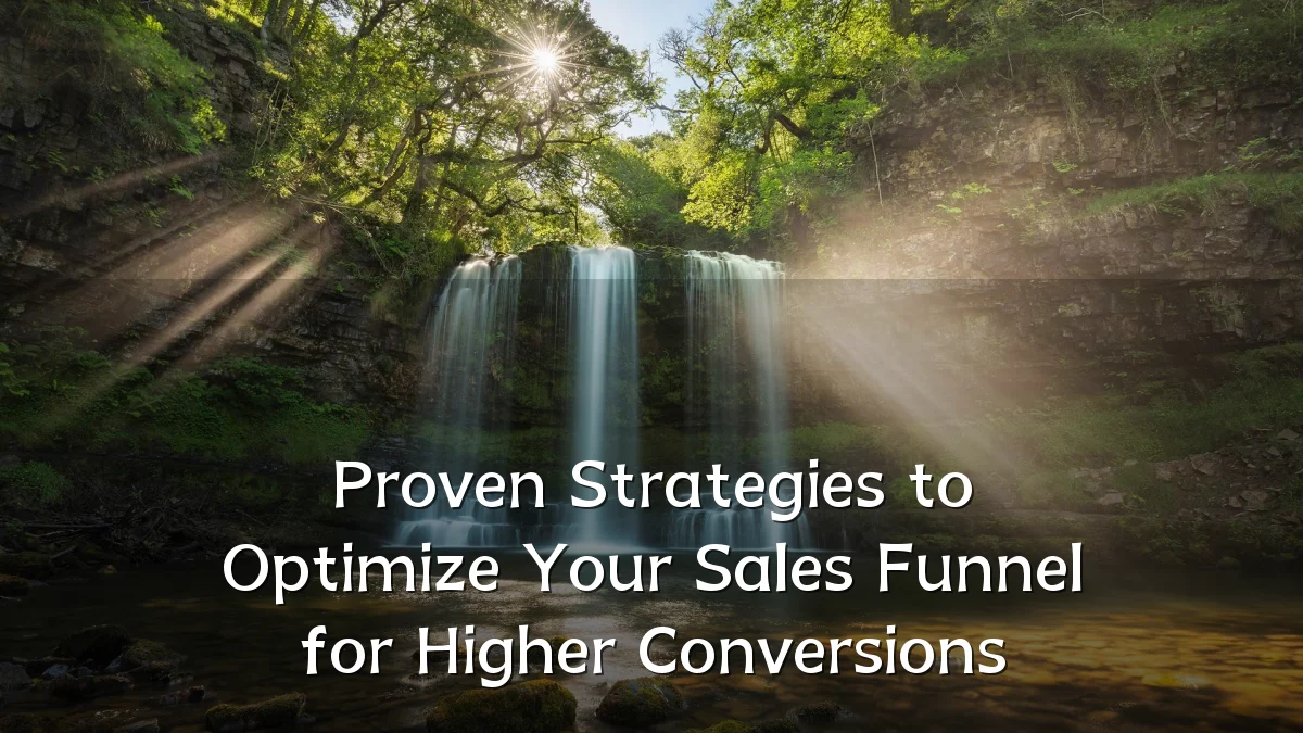 Proven Strategies to Optimize Your Sales Funnel for Higher Conversions