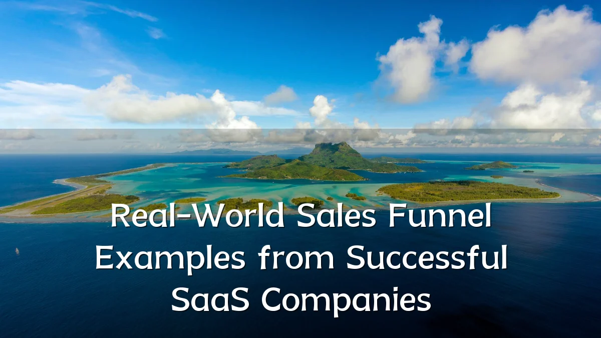 Real-World Sales Funnel Examples from Successful SaaS Companies