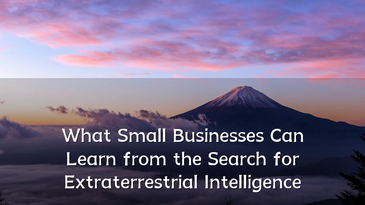 What Small Businesses Can Learn from the Search for Extraterrestrial Intelligence