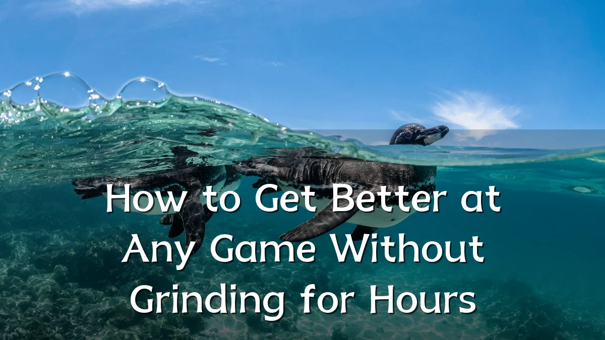 How to Get Better at Any Game Without Grinding for Hours